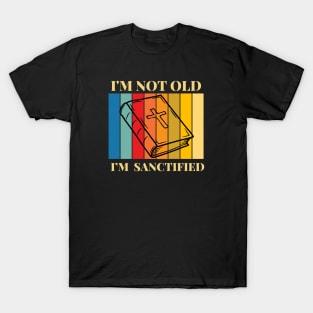 I’m not Old, I’m sanctified T-Shirt